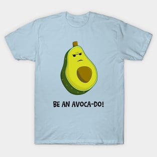 Be an Avoca-do, not an Avoca-Don't T-Shirt